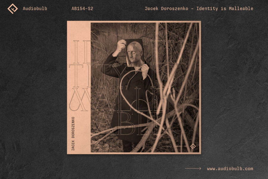 Jacek Doroszenko Identity is Malleable, digital release, Audiobulb Records, 2024